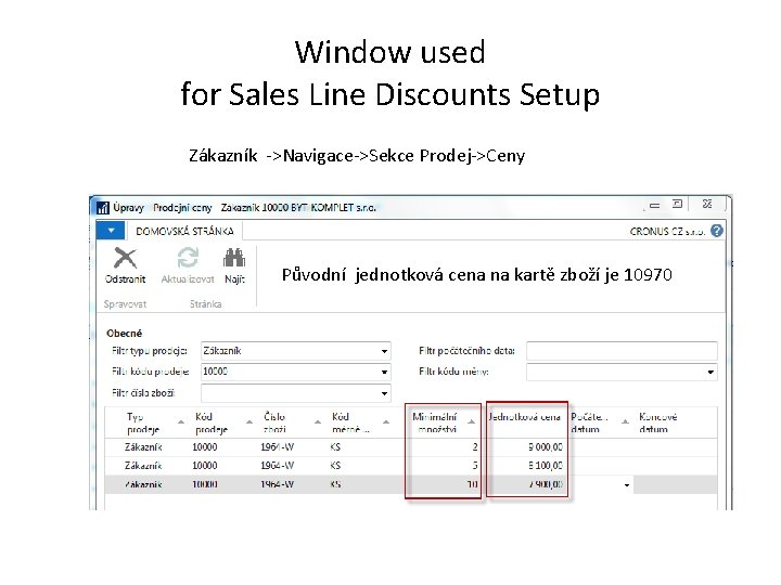 Window used for Sales Line Discounts Setup Zákazník ->Navigace->Sekce Prodej->Ceny Původní jednotková cena na