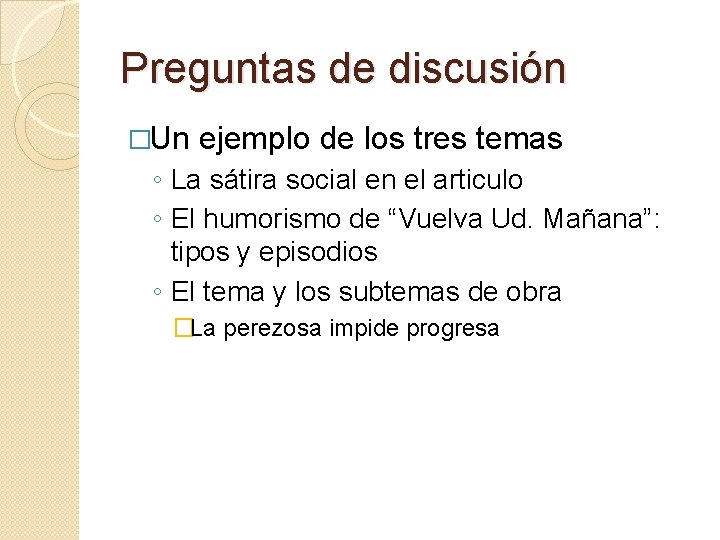 Preguntas de discusión �Un ejemplo de los tres temas ◦ La sátira social en