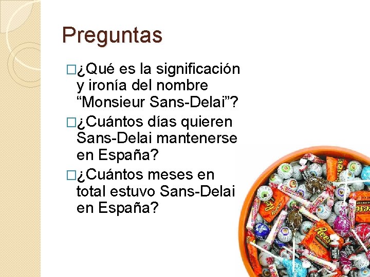 Preguntas �¿Qué es la significación y ironía del nombre “Monsieur Sans-Delai”? �¿Cuántos días quieren