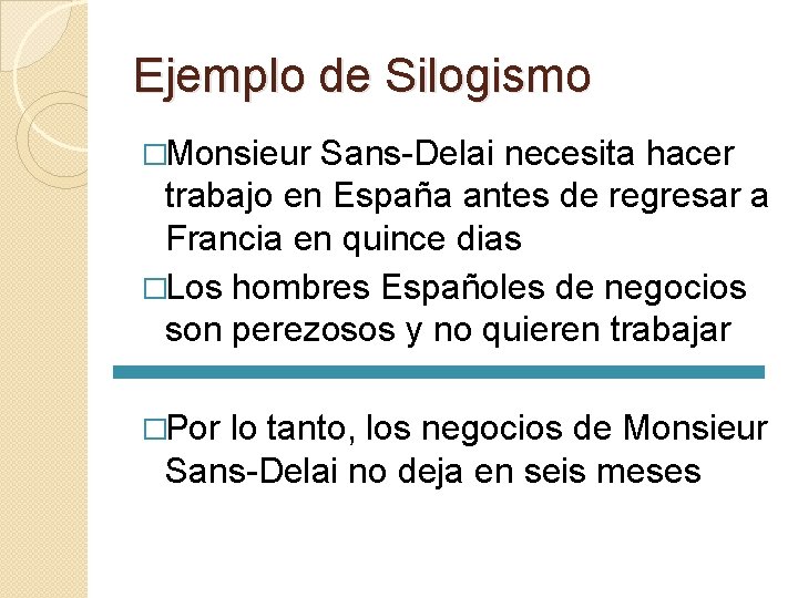 Ejemplo de Silogismo �Monsieur Sans-Delai necesita hacer trabajo en España antes de regresar a