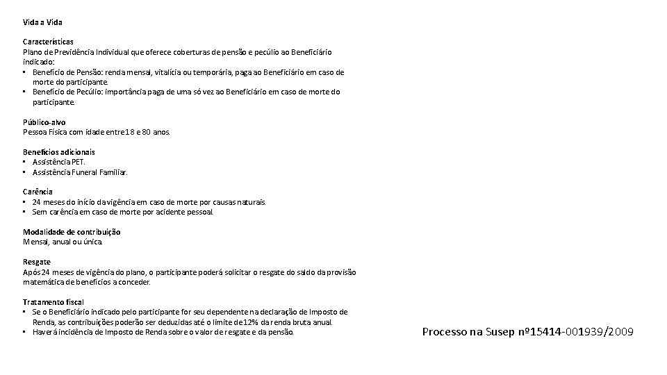 Vida a Vida Características Plano de Previdência Individual que oferece coberturas de pensão e Vida a Vida Características Plano de Previdência Individual que oferece coberturas de pensão e