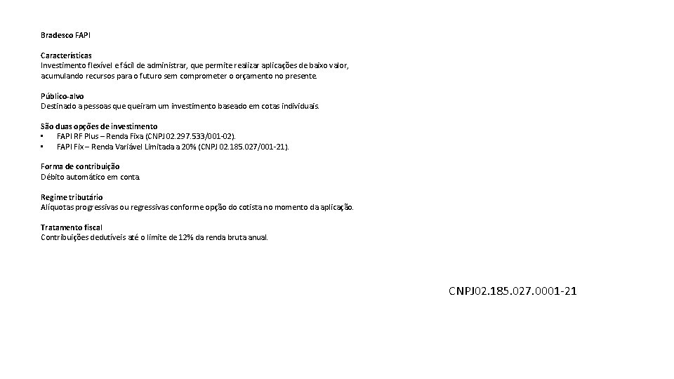 Bradesco FAPI Características Investimento flexível e fácil de administrar, que permite realizar aplicações de Bradesco FAPI Características Investimento flexível e fácil de administrar, que permite realizar aplicações de