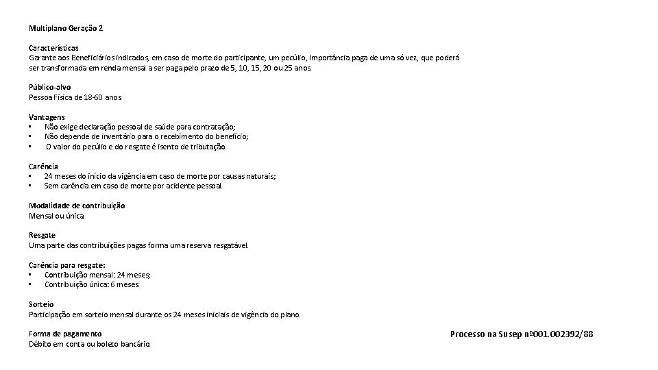 Multiplano Geração 2 Características Garante aos Beneficiários indicados, em caso de morte do participante, Multiplano Geração 2 Características Garante aos Beneficiários indicados, em caso de morte do participante,