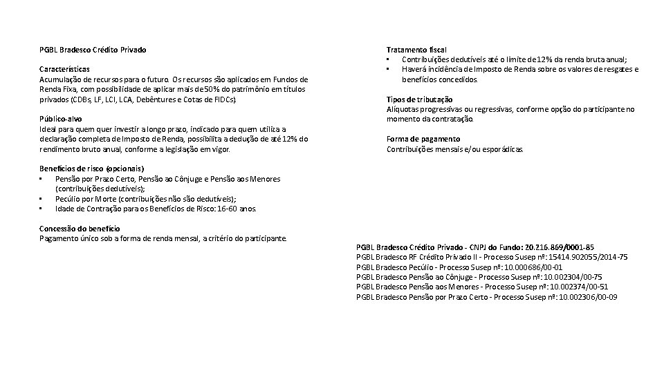 PGBL Bradesco Crédito Privado Características Acumulação de recursos para o futuro. Os recursos são PGBL Bradesco Crédito Privado Características Acumulação de recursos para o futuro. Os recursos são