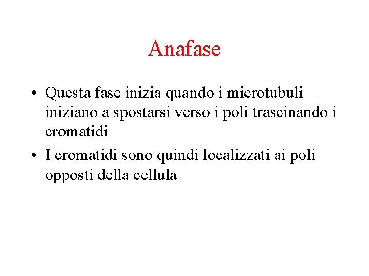 Anafase • Questa fase inizia quando i microtubuli iniziano a spostarsi verso i poli