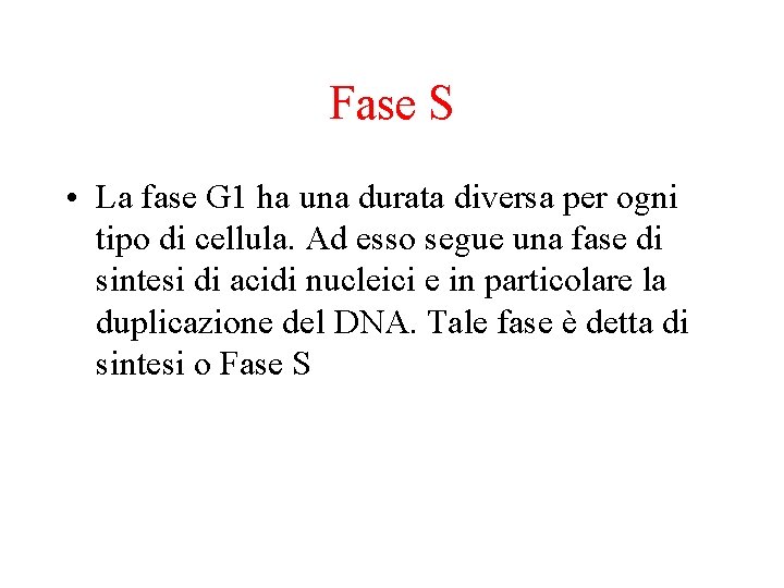 Fase S • La fase G 1 ha una durata diversa per ogni tipo