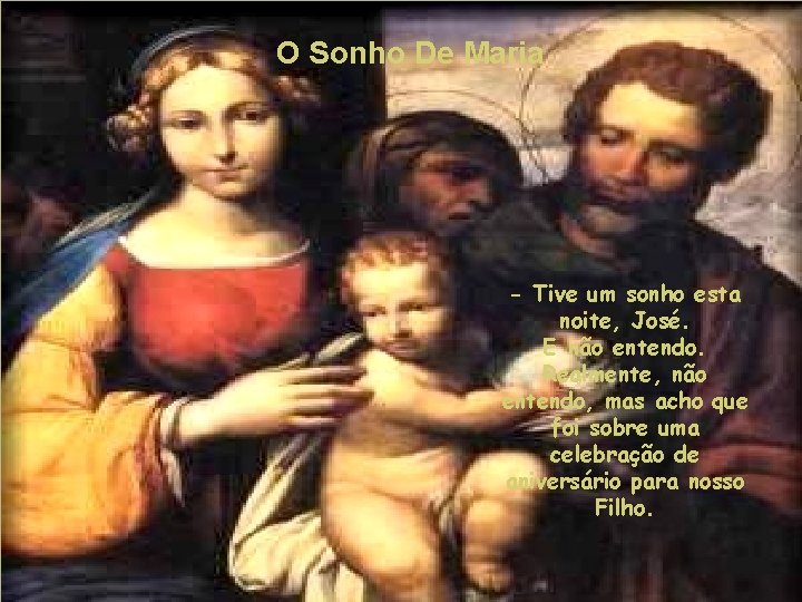 O Sonho De Maria - Tive um sonho esta noite, José. E não entendo.