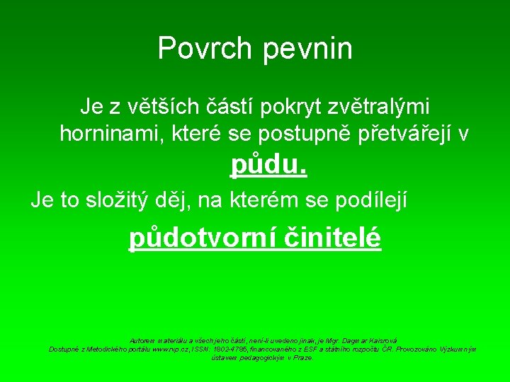 Povrch pevnin Je z větších částí pokryt zvětralými horninami, které se postupně přetvářejí v