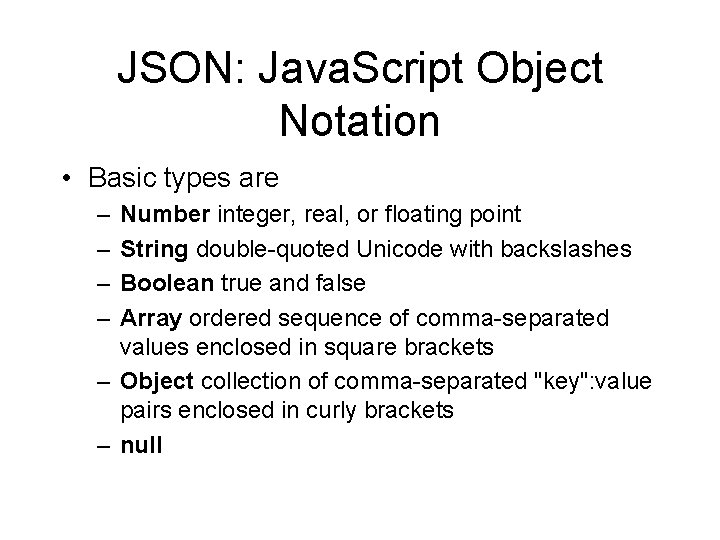 JSON: Java. Script Object Notation • Basic types are – – Number integer, real,