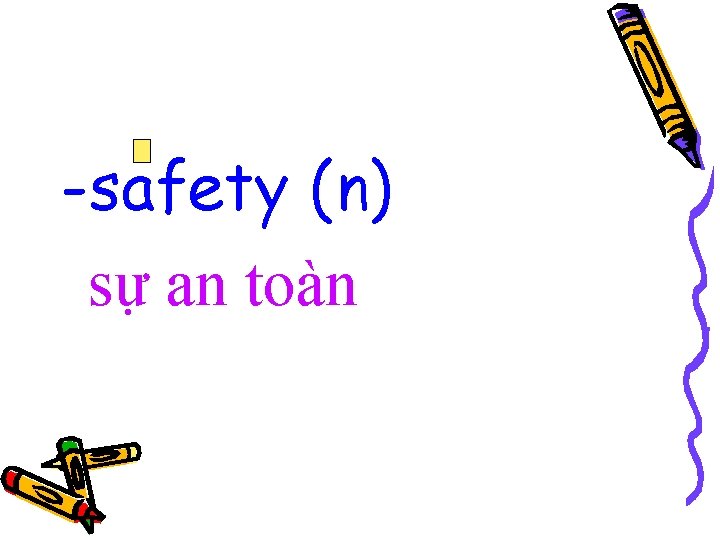 -safety (n) sự an toàn 