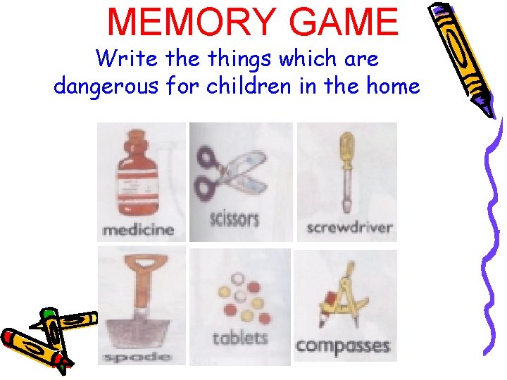 MEMORY GAME Write things which are dangerous for children in the home 