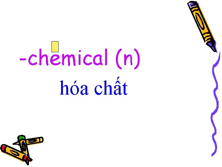 -chemical (n) hóa chất 