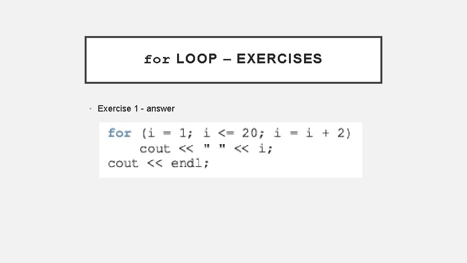 for LOOP – EXERCISES • Exercise 1 - answer 