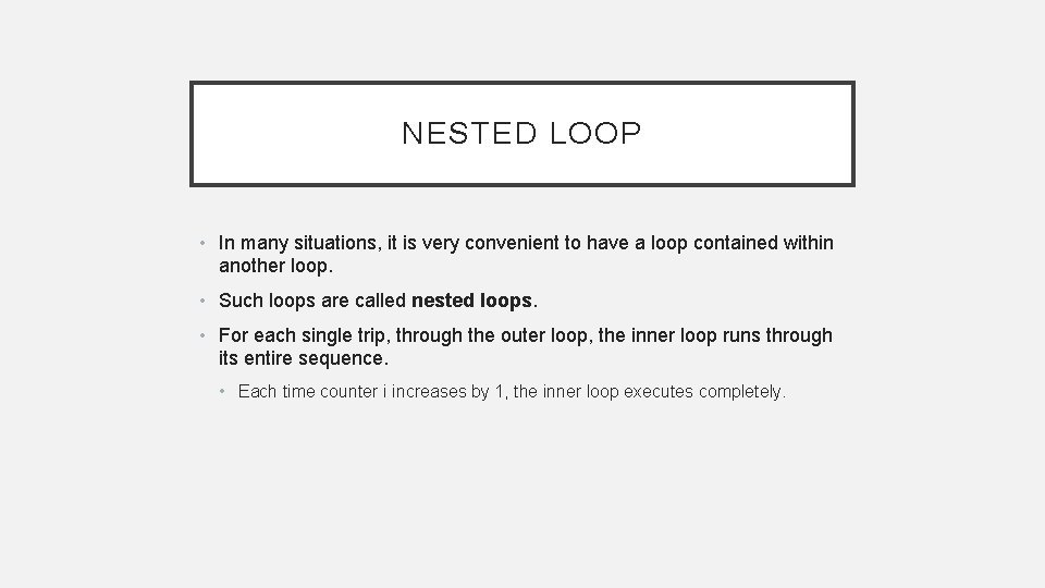 NESTED LOOP • In many situations, it is very convenient to have a loop