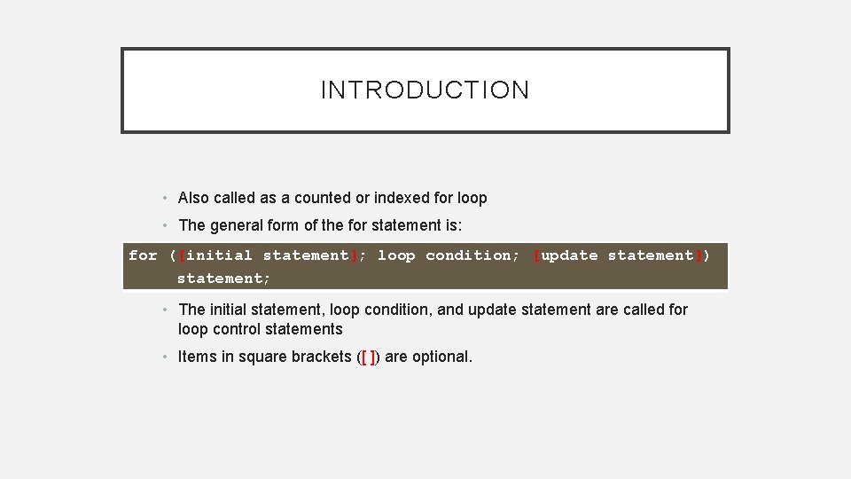 INTRODUCTION • Also called as a counted or indexed for loop • The general