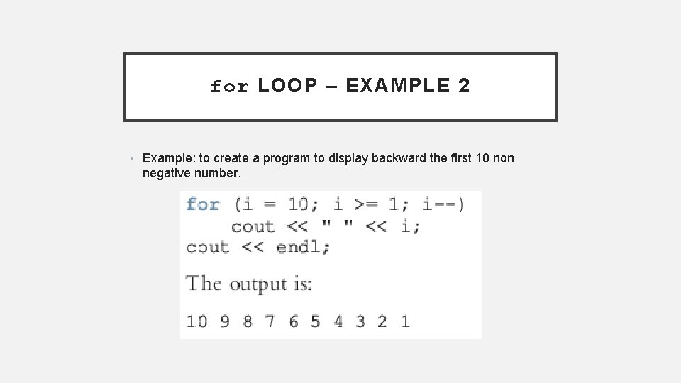 for LOOP – EXAMPLE 2 • Example: to create a program to display backward