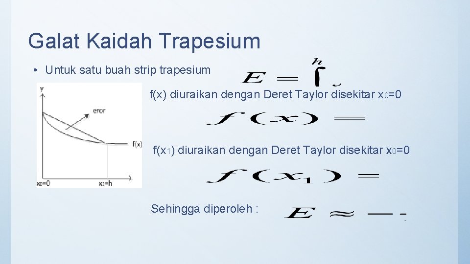 Galat Kaidah Trapesium • Untuk satu buah strip trapesium f(x) diuraikan dengan Deret Taylor