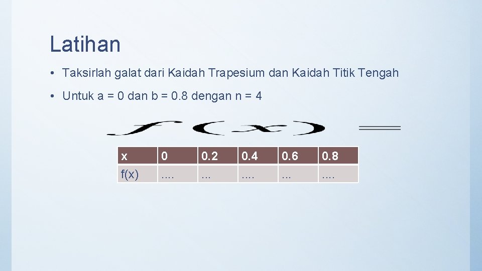 Latihan • Taksirlah galat dari Kaidah Trapesium dan Kaidah Titik Tengah • Untuk a