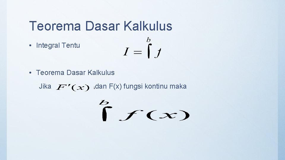 Teorema Dasar Kalkulus • Integral Tentu • Teorema Dasar Kalkulus Jika dan F(x) fungsi