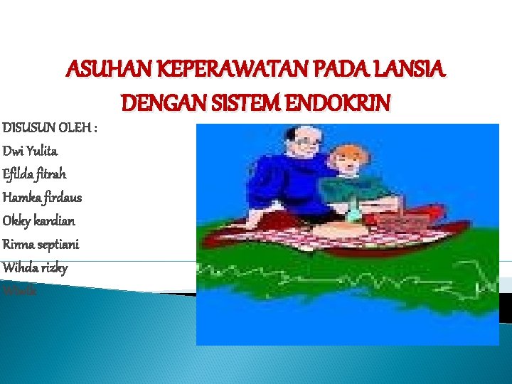 ASUHAN KEPERAWATAN PADA LANSIA DENGAN SISTEM ENDOKRIN DISUSUN OLEH : Dwi Yulita Efilda fitrah