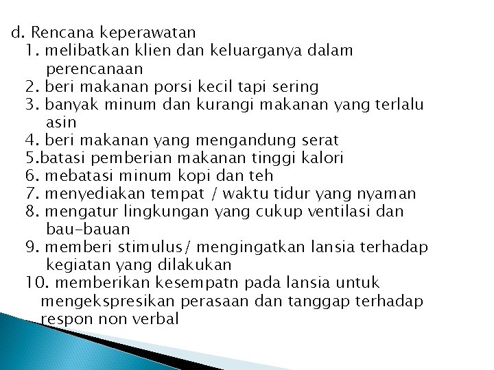 d. Rencana keperawatan 1. melibatkan klien dan keluarganya dalam perencanaan 2. beri makanan porsi