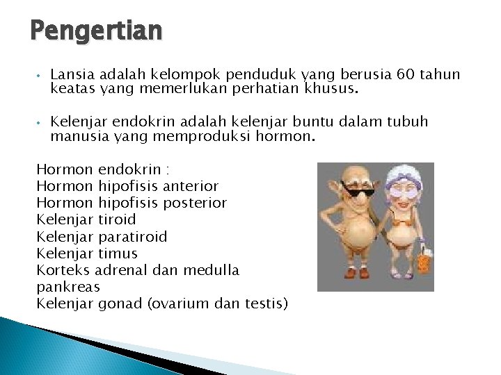 Pengertian • • Lansia adalah kelompok penduduk yang berusia 60 tahun keatas yang memerlukan