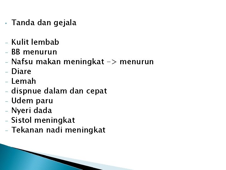  • - Tanda dan gejala Kulit lembab BB menurun Nafsu makan meningkat ->