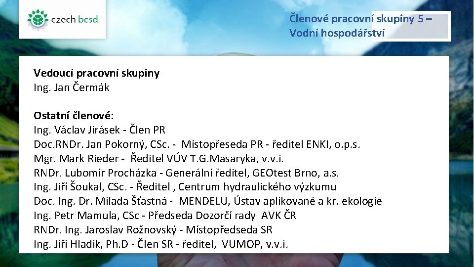 Členové pracovní skupiny 5 – Vodní hospodářství Vedoucí pracovní skupiny Ing. Jan Čermák Ostatní