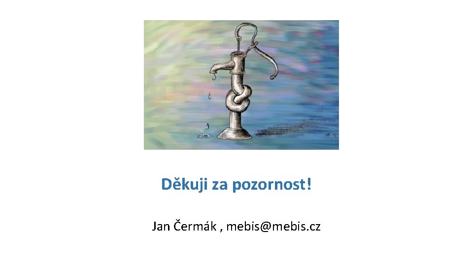 Děkuji za pozornost! Jan Čermák , mebis@mebis. cz 