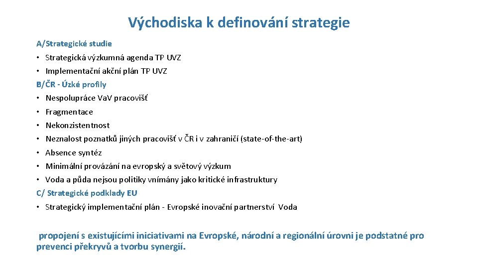 Východiska k definování strategie A/Strategické studie • Strategická výzkumná agenda TP UVZ • Implementační