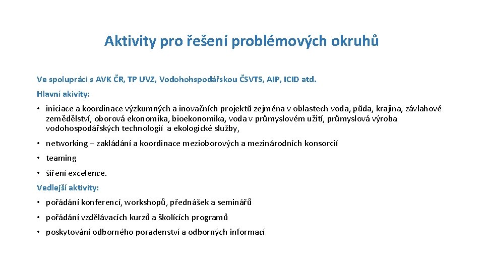 Aktivity pro řešení problémových okruhů Ve spolupráci s AVK ČR, TP UVZ, Vodohohspodářskou ČSVTS,