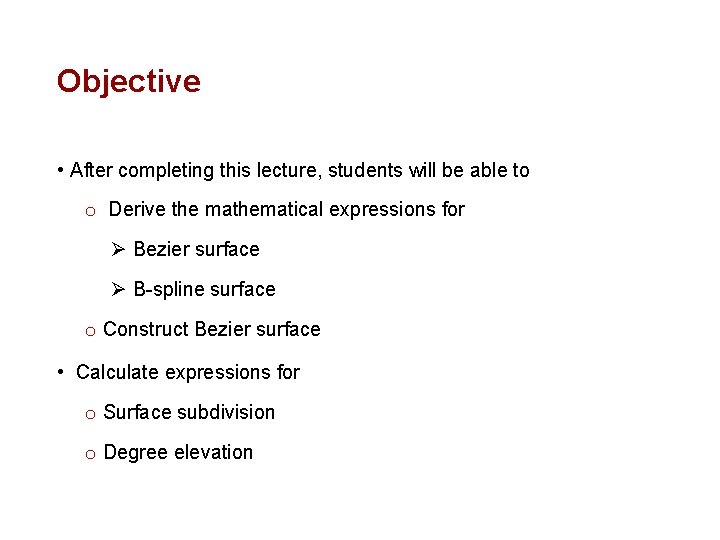 Objective • After completing this lecture, students will be able to o Derive the