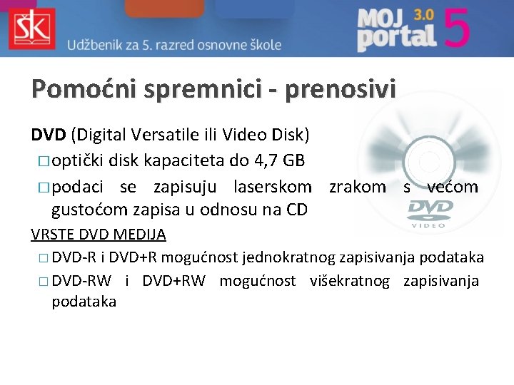 Pomoćni spremnici - prenosivi DVD (Digital Versatile ili Video Disk) � optički disk kapaciteta Pomoćni spremnici - prenosivi DVD (Digital Versatile ili Video Disk) � optički disk kapaciteta