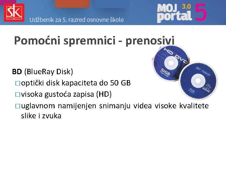 Pomoćni spremnici - prenosivi BD (Blue. Ray Disk) � optički disk kapaciteta do 50 Pomoćni spremnici - prenosivi BD (Blue. Ray Disk) � optički disk kapaciteta do 50
