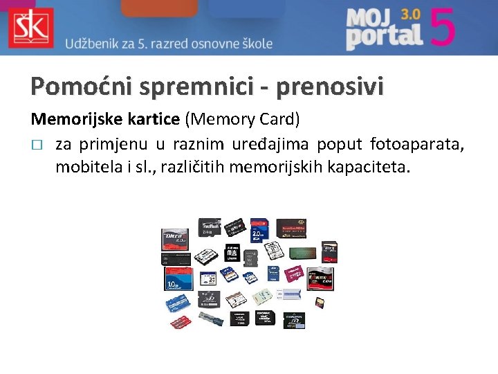 Pomoćni spremnici - prenosivi Memorijske kartice (Memory Card) � za primjenu u raznim uređajima Pomoćni spremnici - prenosivi Memorijske kartice (Memory Card) � za primjenu u raznim uređajima