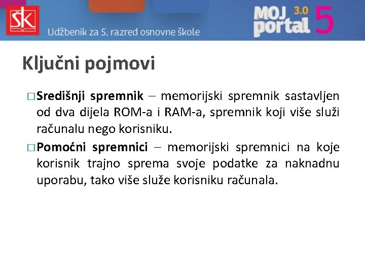 Ključni pojmovi � Središnji spremnik – memorijski spremnik sastavljen od dva dijela ROM-a i Ključni pojmovi � Središnji spremnik – memorijski spremnik sastavljen od dva dijela ROM-a i