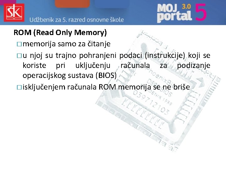 ROM (Read Only Memory) � memorija samo za čitanje � u njoj su trajno ROM (Read Only Memory) � memorija samo za čitanje � u njoj su trajno