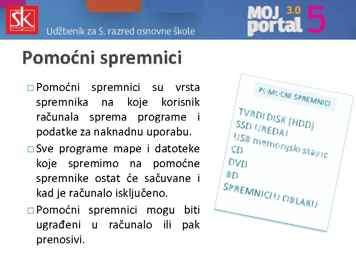 Pomoćni spremnici � Pomoćni spremnici su vrsta spremnika na koje korisnik računala sprema programe Pomoćni spremnici � Pomoćni spremnici su vrsta spremnika na koje korisnik računala sprema programe