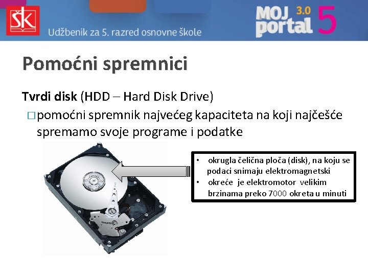 Pomoćni spremnici Tvrdi disk (HDD – Hard Disk Drive) � pomoćni spremnik najvećeg kapaciteta Pomoćni spremnici Tvrdi disk (HDD – Hard Disk Drive) � pomoćni spremnik najvećeg kapaciteta