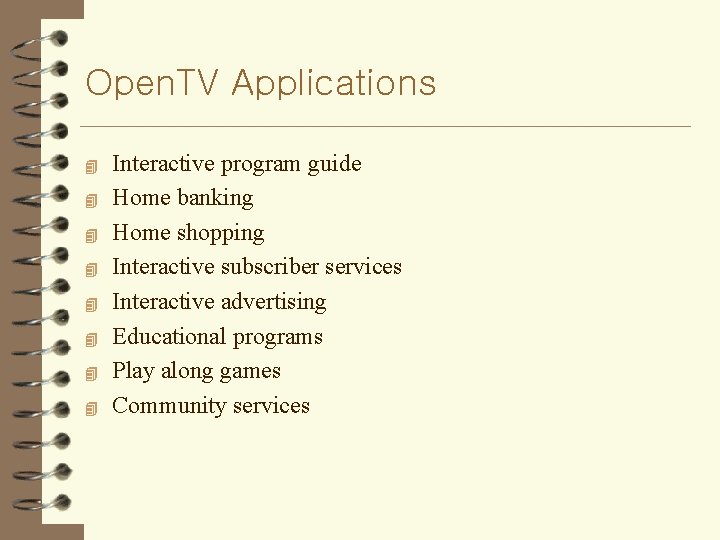 Open. TV Applications 4 4 4 4 Interactive program guide Home banking Home shopping