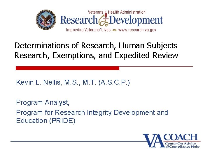 Determinations of Research, Human Subjects Research, Exemptions, and Expedited Review Kevin L. Nellis, M.