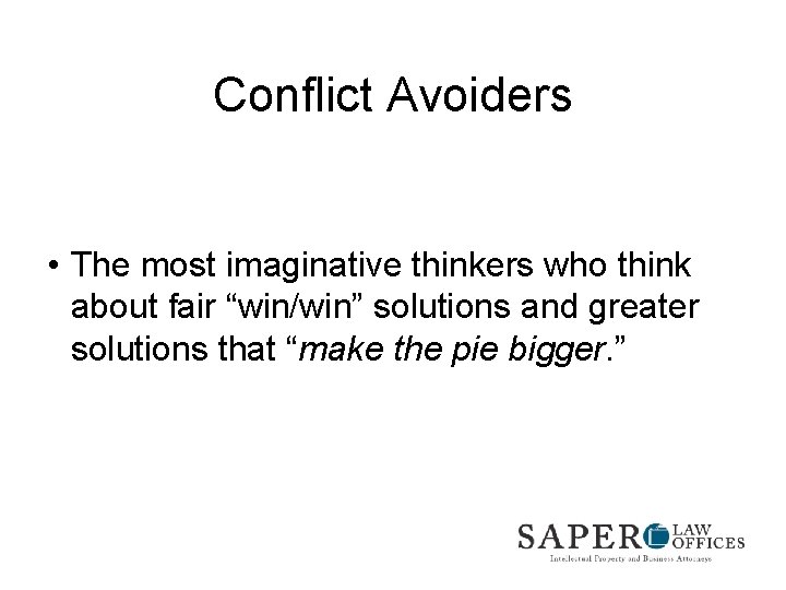 Conflict Avoiders • The most imaginative thinkers who think about fair “win/win” solutions and