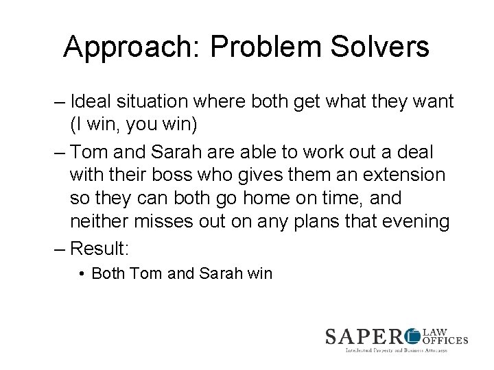 Approach: Problem Solvers – Ideal situation where both get what they want (I win,