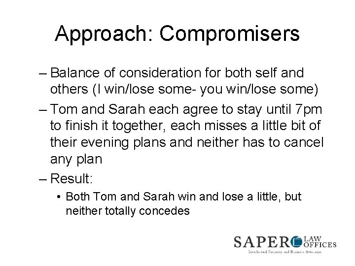 Approach: Compromisers – Balance of consideration for both self and others (I win/lose some-