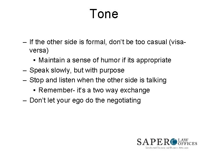 Tone – If the other side is formal, don’t be too casual (visaversa) •