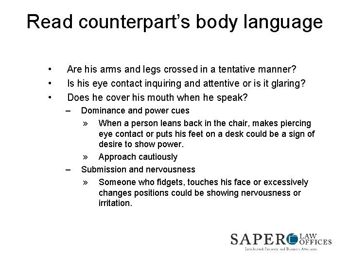 Read counterpart’s body language • • • Are his arms and legs crossed in