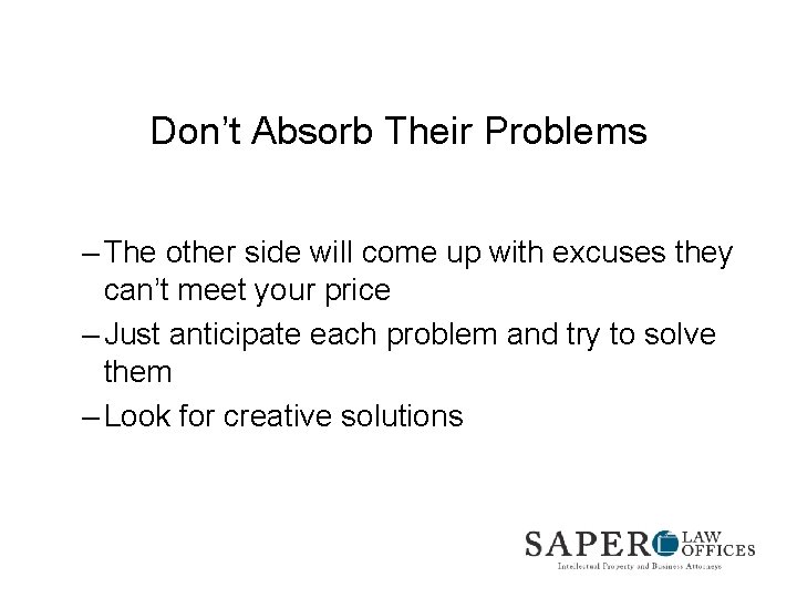 Don’t Absorb Their Problems – The other side will come up with excuses they