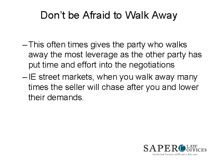 Don’t be Afraid to Walk Away – This often times gives the party who