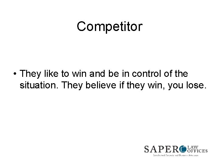 Competitor • They like to win and be in control of the situation. They