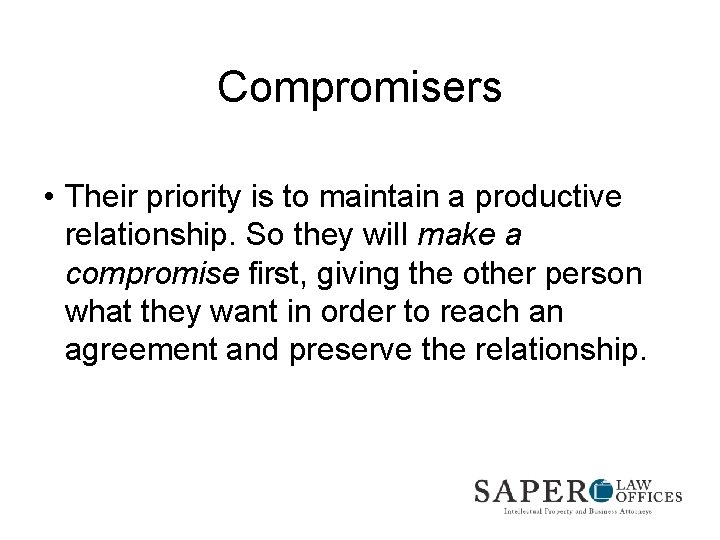 Compromisers • Their priority is to maintain a productive relationship. So they will make